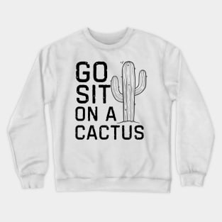 Go Sit On A Cactus Crewneck Sweatshirt